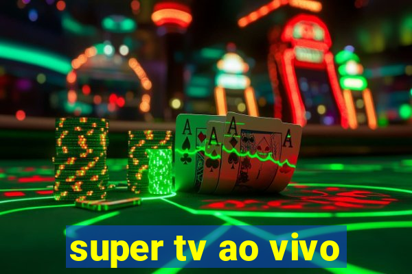 super tv ao vivo